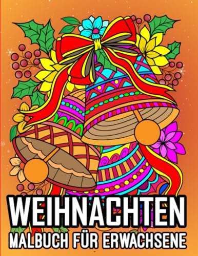 Weihnachten Malbuch für Erwachsene: Ein Weihnachtsmalbuch für Erwachsene mit 50 bezaubernden Winter- und Weihnachtsornamenten, Dekorationen, Weihnachtsbäumen und mehr.