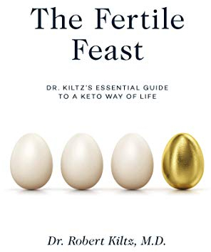 The Fertile Feast: Dr. Kiltz’s Essential Guide to a Keto Way of Life (English Edition)