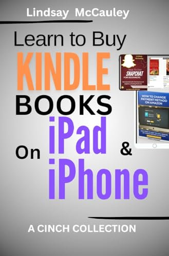 Learn To Buy Kindle Books On iPad & IPhone (A Cinch Collection)