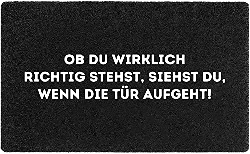 Fußmatte lustig mit Motiv & Spruch für Innen & Außen I Fußabtreter Wasserdicht & Waschbar I Türmatte in Schwarz 60x40cm (Ob du wirklich richtig stehst, siehst du, wenn die Tür aufgeht!)