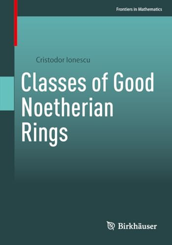 Classes of Good Noetherian Rings (Frontiers in Mathematics) (English Edition)