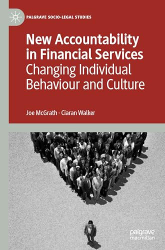 New Accountability in Financial Services: Changing Individual Behaviour and Culture (Palgrave Socio-Legal Studies)