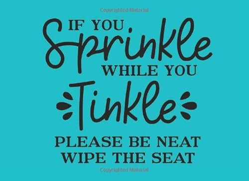 If You Sprinkle While You Tinkle Please Be Neat Wipe The Seat: Simple Bathroom Guestbook Journal That Are Great For House Warming Birthday Housewarming Gifts