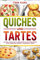 Quiches und Tartes: Quiches, Tartes, Pies, Flammkuchen auf 80 verschiedene Arten zubereiten - Herzhaft, vegetarisch, vegan