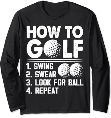 How To Golf Swing Swear Look For Ball Repeat - Funny Golfing Long Sleeve T-Shirt