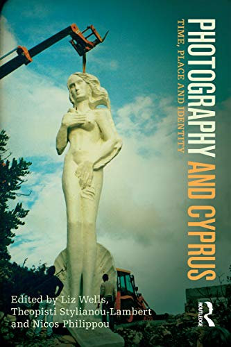 Photography and Cyprus: Time, Place and Identity (International Library of Modern and Contemporary Art Book 13)