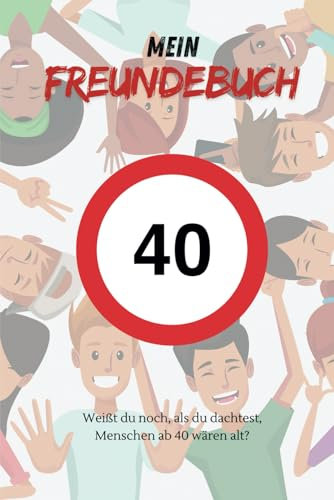 Das Freundebuch für einen unvergesslichen 40. Geburtstag | Gästebuch zur 40. Geburtstagsfeier: Freundebuch für Erwachsene zum 40. Gerburtstag | Das perfekte Geschenk zum 40. Geburtstag