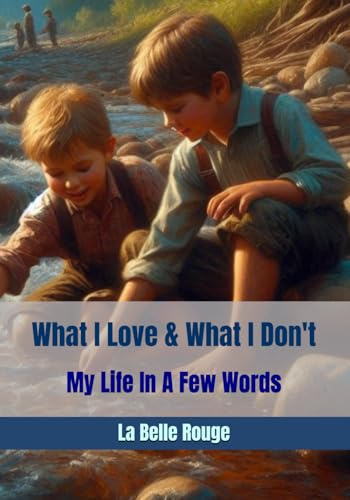 What I Love & What I Don't: My Life In A Few Words