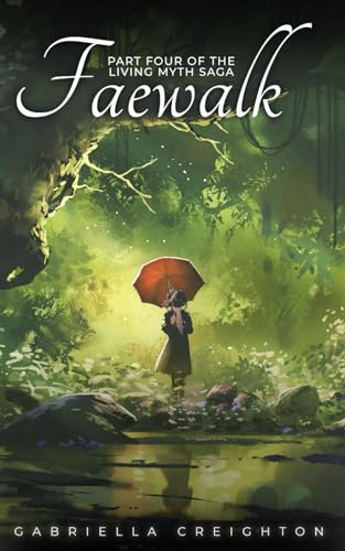 Faewalk: Part 4 of the Living Myth Saga