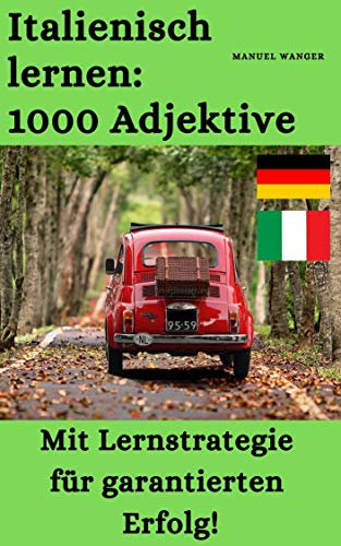 Italienisch lernen: 1000 Adjektive / Vokabeln + Lernstrategie mit Karteikarten (Wörter für Anfänger, Erwachsene & Kinder) - einfaches Lernen - Kindle