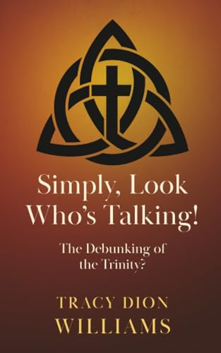 Simply, Look Who's Talking!: The Debunking of the Trinity?