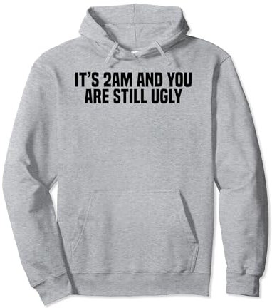 Lustiges Trinken Es ist 2 Uhr morgens und du bist immer noch hässlich Pullover Hoodie