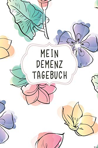 Mein Demenz Tagebuch: Das schicke Notizbuch für selbst Therapien von Erinnerungen bei Alzheimer erkrankten und anderen vergesslichen Krankheiten und den erlebten Alltagserinnerungen damit