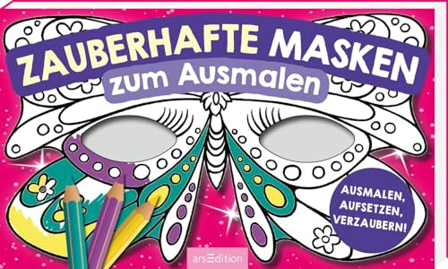 Zauberhafte Masken zum Ausmalen: Ausmalen, aufsetzen, verzaubern!