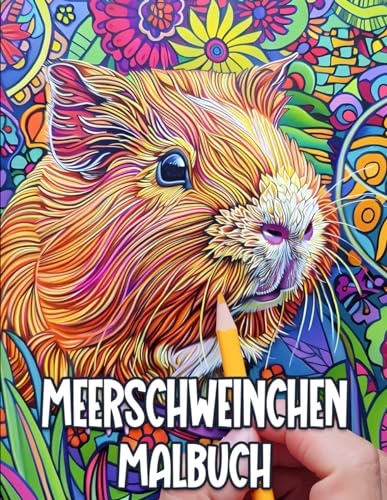 Meerschweinchen Malbuch: Malbuch mit wunderschönen und entspannten Meerschweinchen-Motiven, Mandalas, Blumen, Mustern und vielem mehr! für Jugendliche und Erwachsene.