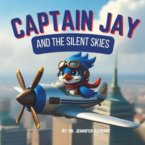 Captain Jay and the Silent Skies: A Quiet Journey of Courage and Connection (Captain Jay's Flying Adventures)