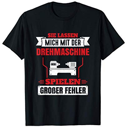 Drehmaschine Spruch - Dreher Zerspanungsmechaniker Zerspaner T-Shirt
