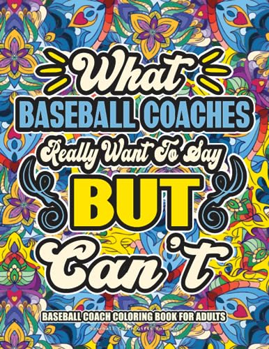 Baseball Coach Gifts For Men: Baseball Coach Coloring Book for Adults: A Totally Hilarious Coloring Book Full of Baseball Coach Problems for Relief from Stress and Happiness