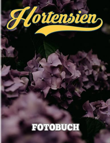 Hortensien fotobuch: Die magische Blume zur Pflege und als Leitfaden für Dekoration als Geschenke | Mit über 40 illustrierten Seiten für Entspannungsgeschenke