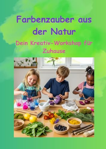 Farbenzauber aus der Natur: Dein Kreativ-Workshop für Zuhause