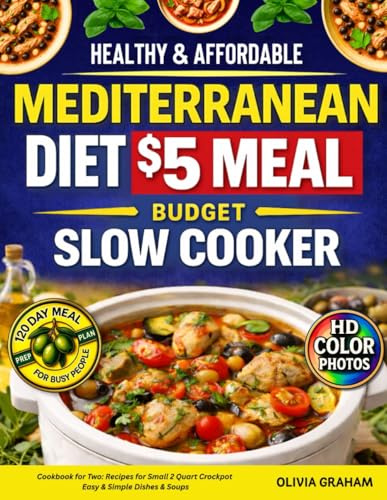 5 $ Meal Slow Cooker Mediterranean Diet Cookbook for Two: Healthy & Affordable Recipes for Small 2 Quart Crockpot Easy & Simple Dishes & Soups: HD ... for Busy People (Mini Crock Pot Cookbooks)