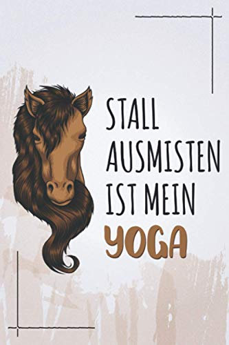 Stall Ausmisten ist mein Yoga: Pferd NOTIZBUCH | Format 6x9 (ca. DIN A5) | 120 Seiten Softcover | Punktiert - Punkteraster - Dotted | Nettes Reitverein Geschenk für Pferdebesitzer die gerne reiten