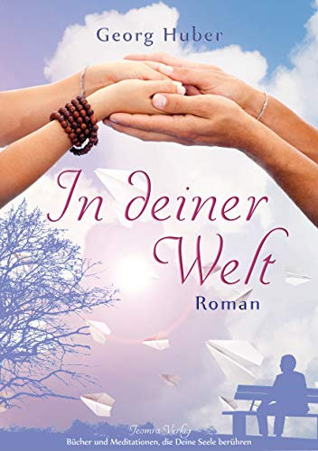 In deiner Welt: Ein Buch über Liebe und Weisheit