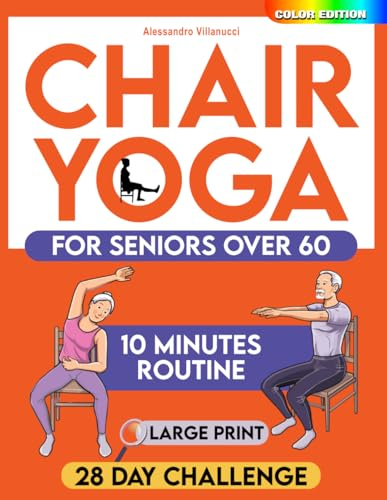 Chair Yoga for Seniors: 28-Day Challenge for Weight Loss with Exercise Chart | 10-Min Low-Impact Routines for Beginners - Color Illustrated Edition