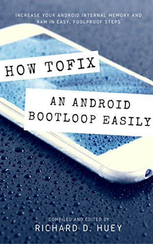How To Fix Any Android Device Stuck In A Bootloop: And Increase Your Internal Memory And RAM (English Edition)