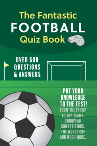 The Fantastic Football Quiz Book: Over 600 football-themed questions and answers