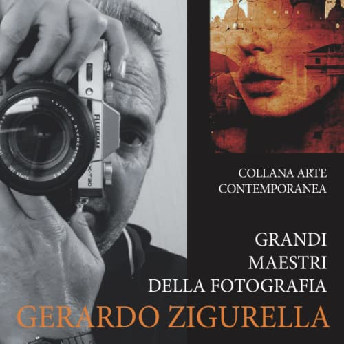 Grandi Maestri della Fotografia - GERARDO ZIGURELLA: Collana Arte Contemporanea