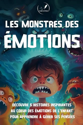 Les monstres des emotions: Découvre 5 histoires inspirantes au coeur des emotions de l'enfant pour les enfants de moins de 10 ans