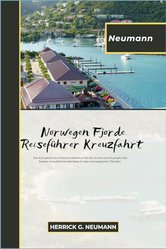Neumann's Norwegen Fjorde Reiseführer Kreuzfahrt: Die komplette touristische Referenz für die Suche und Auswahl des besten Kreuzfahrterlebnisses in den norwegischen Fjorden