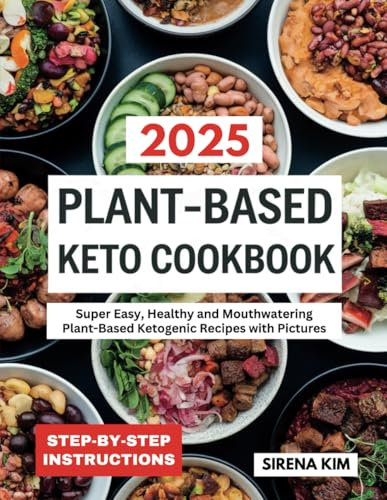 Plant-Based Keto Cookbook: Super Easy, Healthy and Mouthwatering Plant-Based Ketogenic Recipes with Pictures