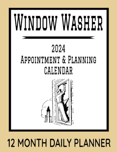 Window Washer Appointment & Planning Calendar: 8.5 x 11 Professional Window Washing Cleaning 12 Month Daily Planner Agenda Organizer to Record ... Management Productivity Journal (382 Pages)