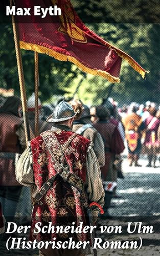 Der Schneider von Ulm (Historischer Roman): Die Geschichte des deutschen Flugpioniers, Erfinder des Hängegleiters