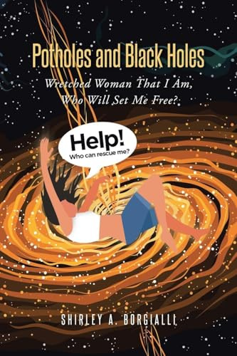Potholes and Black Holes: Wretched Woman That I Am, Who Will Set Me Free?