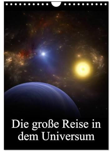 Die große Reise in dem Universum (Wandkalender 2026 DIN A4 hoch), CALVENDO Monatskalender: Wunderbare Bilder des Weltraumes (CALVENDO Kunst)