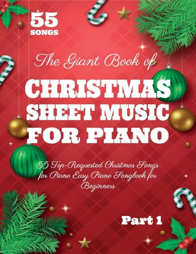 The Giant Book of Christmas Sheet Music For Piano: 55 Top-Requested Christmas Songs for Piano Easy Piano Songbook for Beginners