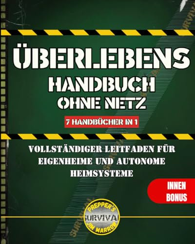 Überlebens Handbuch ohne Netz: Vollständiger Leitfaden für Eigenheime und autonome Heimsysteme