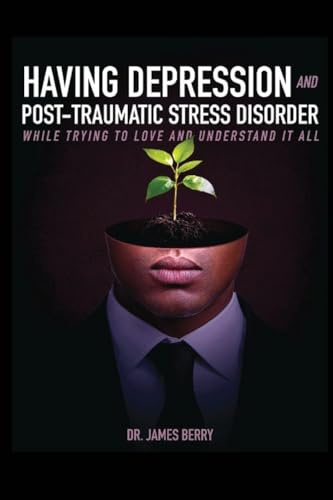 HAVING DEPRESSION & POST TRAUMATIC STRESS DISORDER