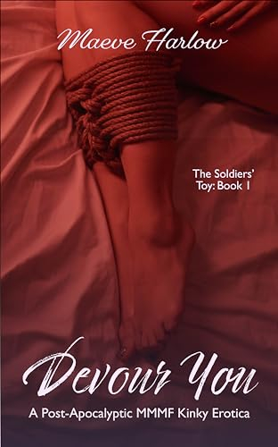 Devour You: A Post-Apocalyptic MMMF Kinky Erotica: A Spicy Tale of Bondage, Discipline & Submission in a Cruel New World (The Soldiers' Toy Book 1) (English Edition)