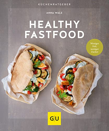 Healthy Fastfood: Weniger Fett, weniger Zucker (GU Küchenratgeber Classics)