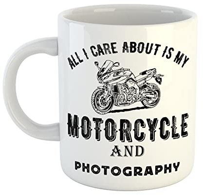 Just The Shirt All I Care About is My Motorcycle and Photography White Ceramic Hand Printed Mug
