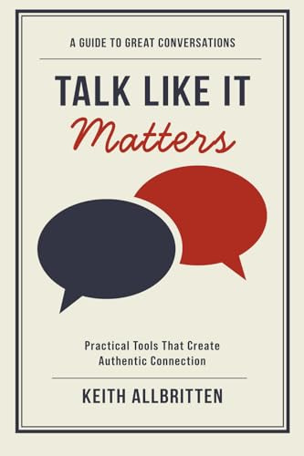 Talk Like It Matters: A Guide To Great Conversations