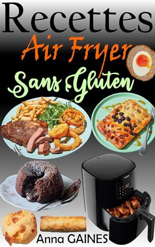 Recettes Sans Gluten Air Fryer – 77 plats savoureux & croustillants: Cuisine saine, rapide et sans contrainte