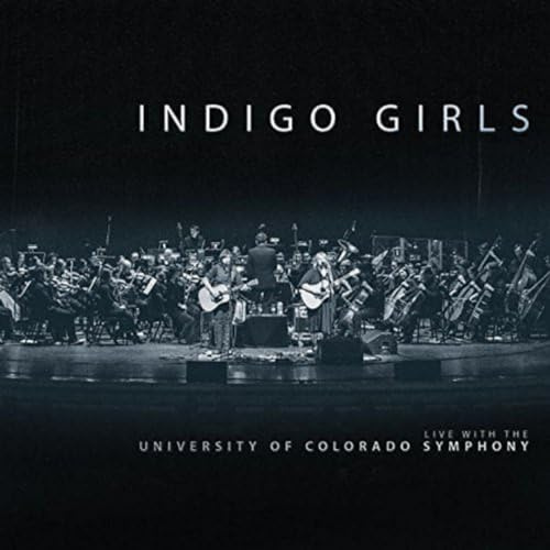 Indigo Girls Live with The University of Colorado Symphony Orchestra