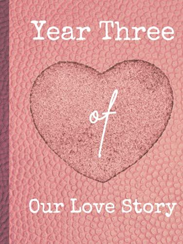 Year three of our love story: couples third year relationship photo journal scrapbook (Couples yearly relationship journal scrapbooks)