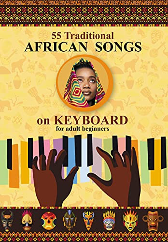 Keyboard for Beginner Adults. 55 Traditional African Songs: Play by Letter (Easy Keyboard/Piano Songs with Letters Book 1)