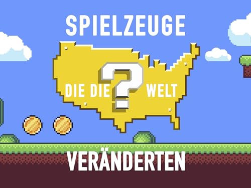 Spielzeuge, die die Welt veränderten